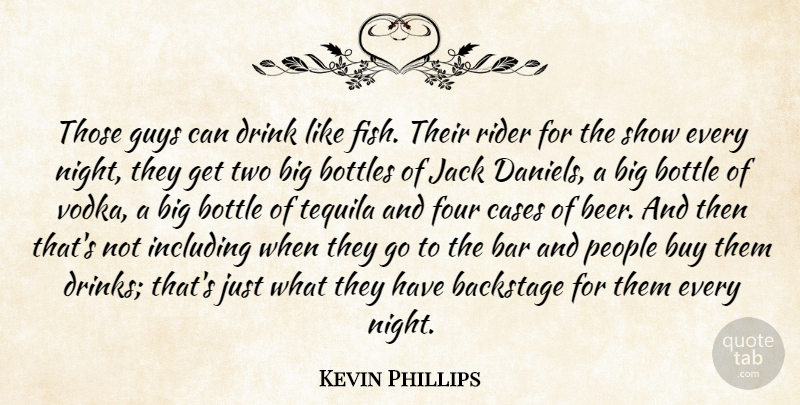 Kevin Phillips Quote About Backstage, Bar, Bottle, Bottles, Buy: Those Guys Can Drink Like...