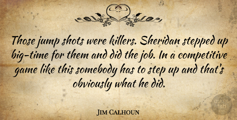 Jim Calhoun Quote About Game, Jump, Obviously, Shots, Somebody: Those Jump Shots Were Killers...