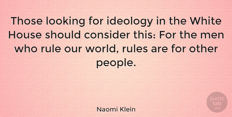 Naomi Klein Quote About Men, White, Our World: Those Looking For Ideology In...