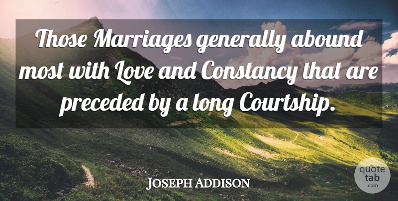 Joseph Addison Quote About Abound, Constancy, English Writer, Generally, Love: Those Marriages Generally Abound Most...