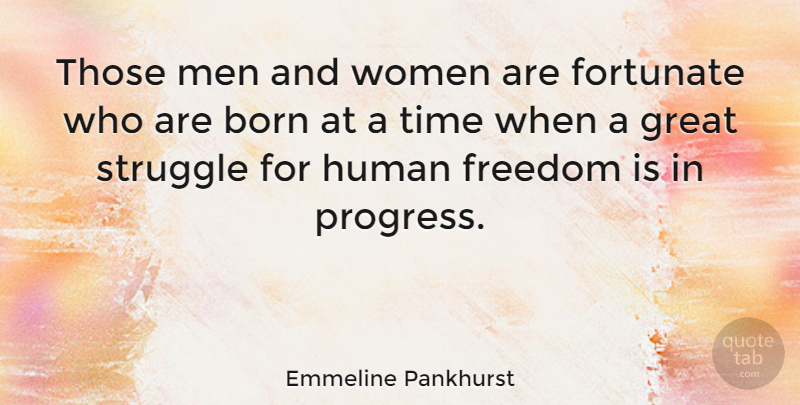 Emmeline Pankhurst Quote About Struggle, Men, Progress: Those Men And Women Are...