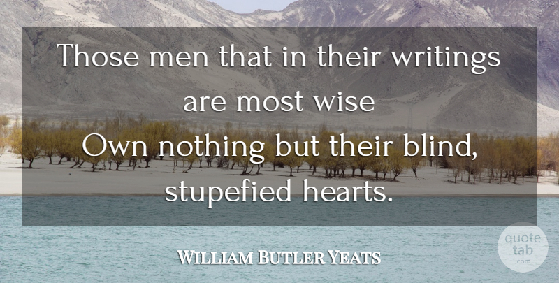 William Butler Yeats Quote About Wise, Wisdom, Writing: Those Men That In Their...