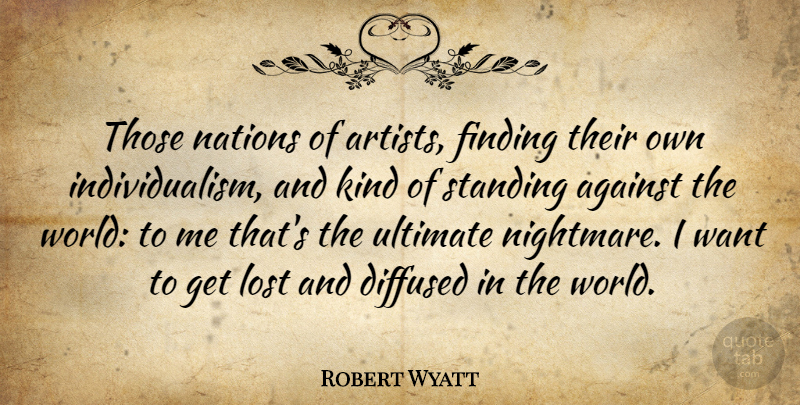 Robert Wyatt Quote About Artist, World, Want: Those Nations Of Artists Finding...
