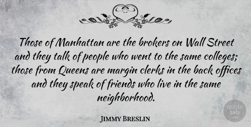 Jimmy Breslin Quote About Queens, Wall, College: Those Of Manhattan Are The...