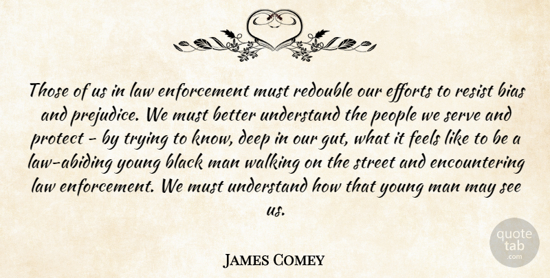 James Comey Quote About Bias, Efforts, Feels, Man, People: Those Of Us In Law...