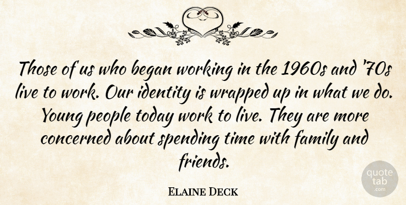Elaine Deck Quote About Began, Concerned, Family, Identity, People: Those Of Us Who Began...