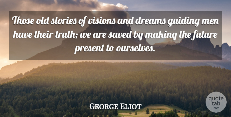 George Eliot Quote About Dream, Men, Vision: Those Old Stories Of Visions...