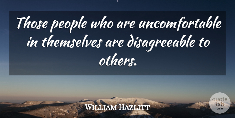 William Hazlitt Quote About Acceptance, People, Trustworthiness: Those People Who Are Uncomfortable...