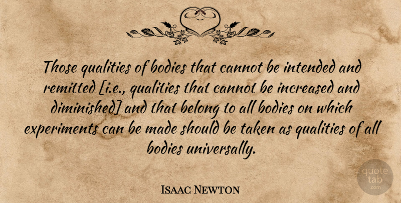 Isaac Newton Quote About Taken, Quality, Body: Those Qualities Of Bodies That...