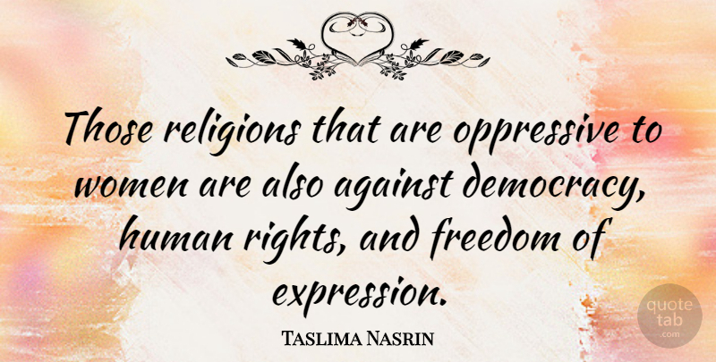 Taslima Nasrin Quote About Inspirational, Motivational, Atheist: Those Religions That Are Oppressive...