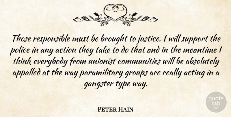 Peter Hain Quote About Absolutely, Acting, Action, Appalled, Brought: Those Responsible Must Be Brought...