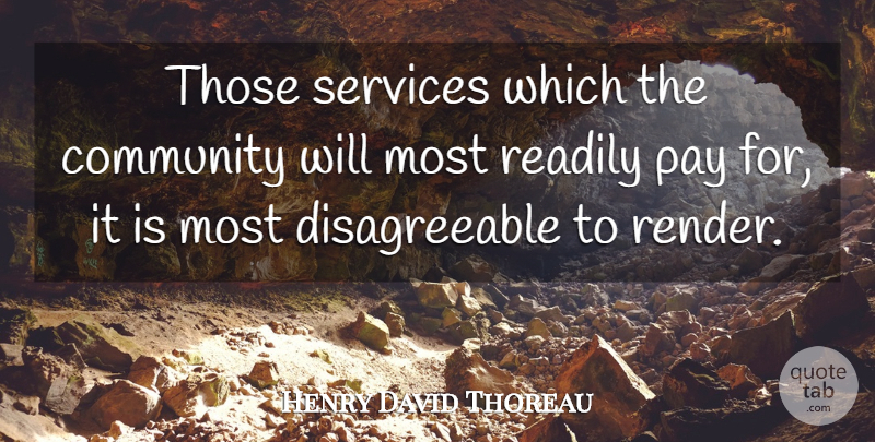 Henry David Thoreau Quote About Money, Community, Pay: Those Services Which The Community...
