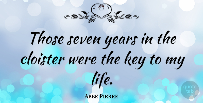 Abbe Pierre Quote About Seven Years, Keys, Years: Those Seven Years In The...