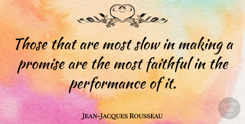 Jean-Jacques Rousseau Quote About Life, Faith, Philosophical: Those That Are Most Slow...
