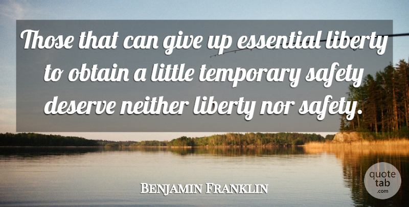 Benjamin Franklin Quote About Deserve, Essential, Liberty, Neither, Nor: Those That Can Give Up...
