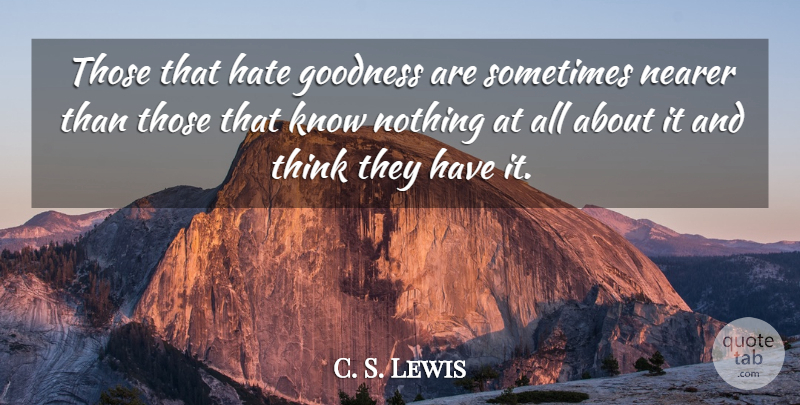 C. S. Lewis Quote About Inspirational, Hate, Thinking: Those That Hate Goodness Are...