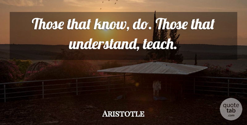 Aristotle Quote About Teacher, Teaching, Humor: Those That Know Do Those...