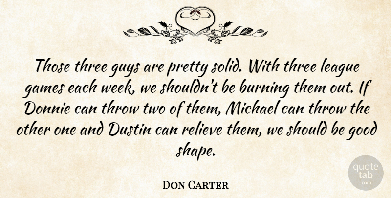 Don Carter Quote About Burning, Games, Good, Guys, League: Those Three Guys Are Pretty...