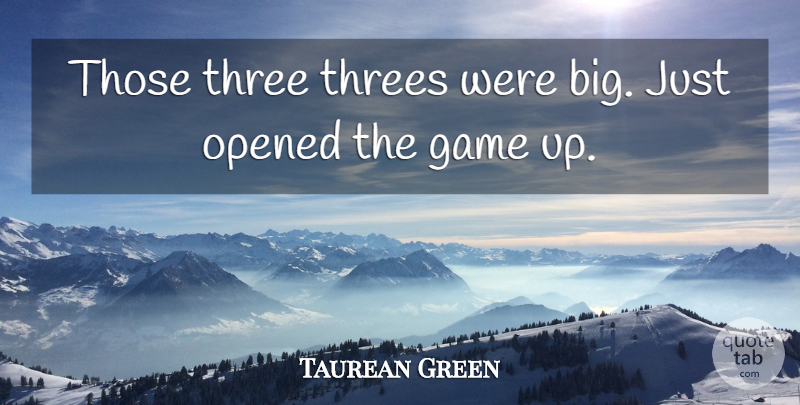 Taurean Green Quote About Game, Opened, Three: Those Three Threes Were Big...