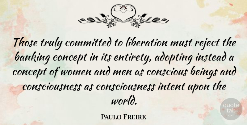 Paulo Freire Quote About Men, Banking, World: Those Truly Committed To Liberation...