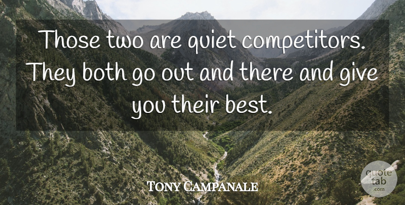 Tony Campanale Quote About Both, Quiet: Those Two Are Quiet Competitors...