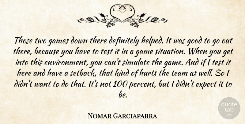 Nomar Garciaparra Quote About Definitely, Expect, Games, Good, Hurts: Those Two Games Down There...