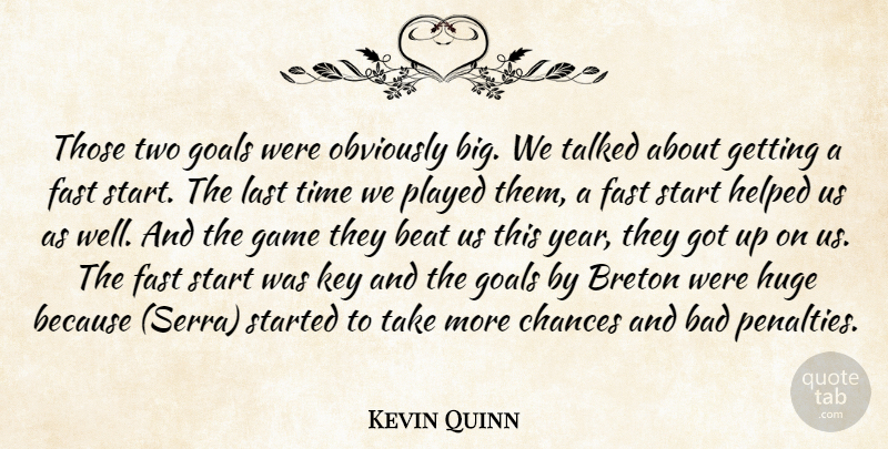 Kevin Quinn Quote About Bad, Beat, Chances, Fast, Game: Those Two Goals Were Obviously...