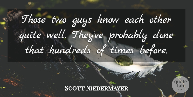 Scott Niedermayer Quote About Guys, Quite: Those Two Guys Know Each...