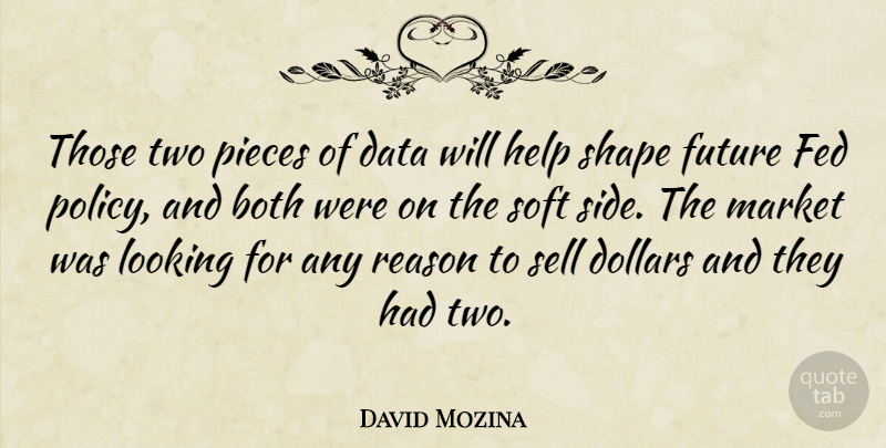 David Mozina Quote About Both, Data, Dollars, Fed, Future: Those Two Pieces Of Data...