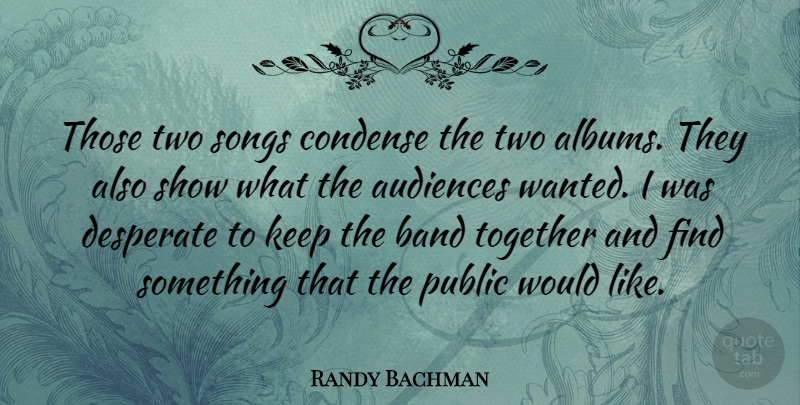 Randy Bachman Quote About Song, Two, Firefighter: Those Two Songs Condense The...