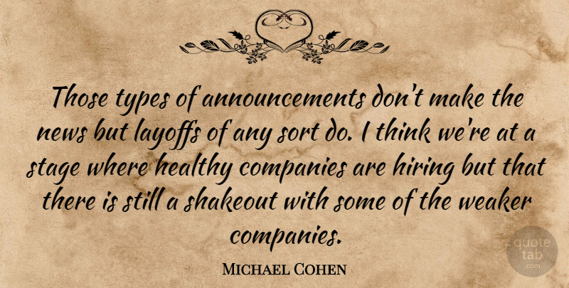 Michael Cohen Quote About Companies, Healthy, Hiring, Layoffs, News: Those Types Of Announcements Dont...