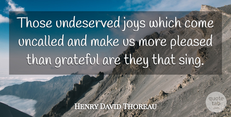 Henry David Thoreau Quote About Happiness, Grateful, Joy: Those Undeserved Joys Which Come...