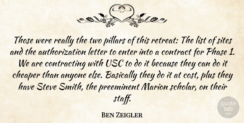 Ben Zeigler Quote About Anyone, Basically, Cheaper, Contract, Enter: Those Were Really The Two...