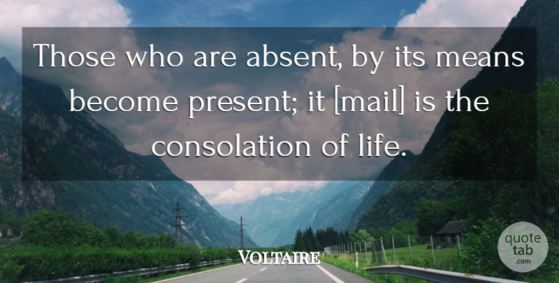 Voltaire Quote About Mean, Mail, Letters: Those Who Are Absent By...