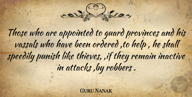 Guru Nanak Quote About Appointed, Attacks, Guard, Help, Ordered: Those Who Are Appointed To...