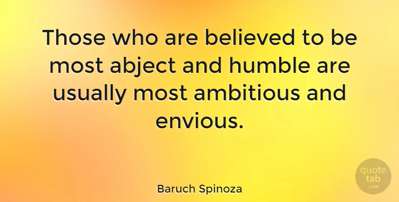 Baruch Spinoza Quote About Humble, Humility, Ambitious: Those Who Are Believed To...