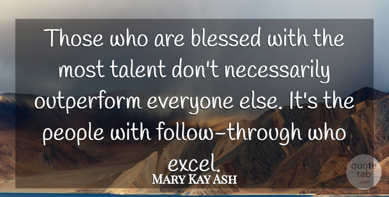 Mary Kay Ash Quote About Blessed, People, Talent: Those Who Are Blessed With...