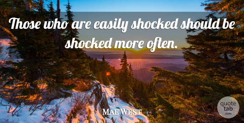 Mae West Quote About Change, Sarcastic, Witty: Those Who Are Easily Shocked...