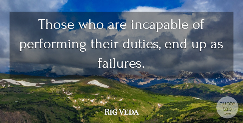 Rig Veda Quote About Incapable, Performing: Those Who Are Incapable Of...