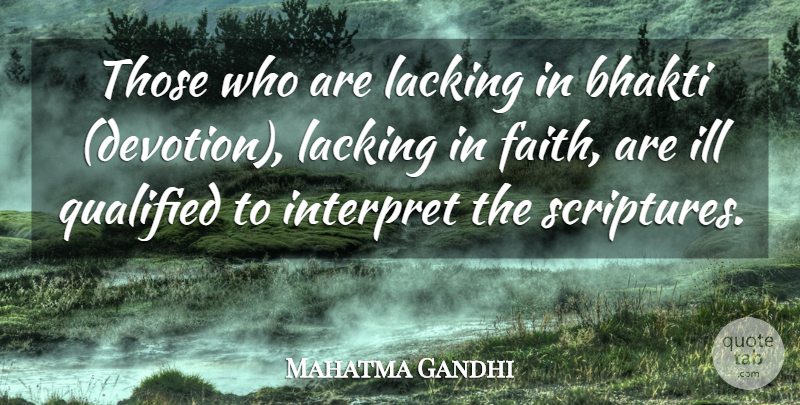 Mahatma Gandhi Quote About Faith, Scripture, Devotion: Those Who Are Lacking In...