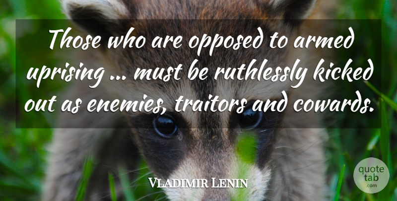 Vladimir Lenin Quote About Uprising, Enemy, Coward: Those Who Are Opposed To...
