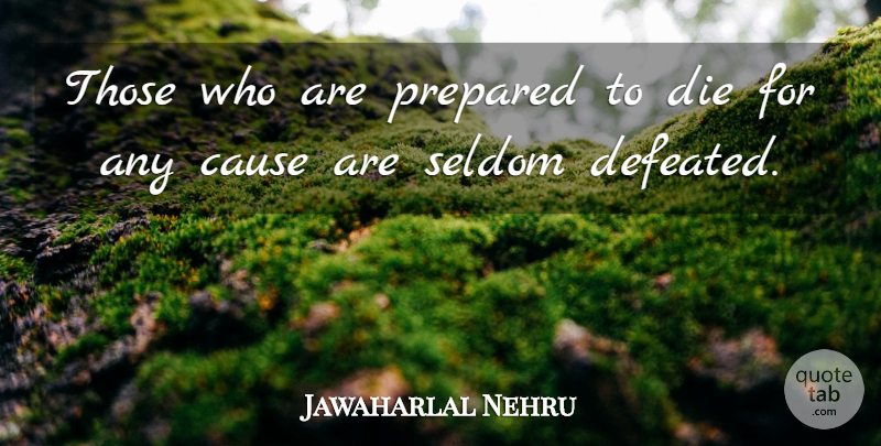 Jawaharlal Nehru Quote About Causes, Defeat, Prepared: Those Who Are Prepared To...