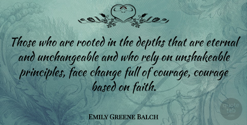 Emily Greene Balch Quote About Faces, Principles, Depth: Those Who Are Rooted In...