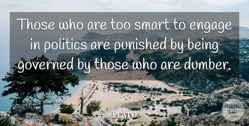 Plato Quote About Smart, Political Will, Political Wisdom: Those Who Are Too Smart...