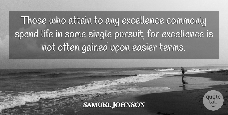 Samuel Johnson Quote About Attain, Commonly, Concentration, Easier, Excellence: Those Who Attain To Any...