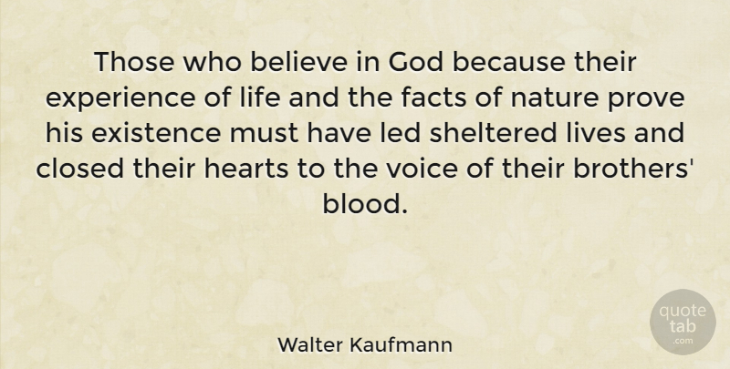 Walter Kaufmann Quote About Brother, Believe, Heart: Those Who Believe In God...