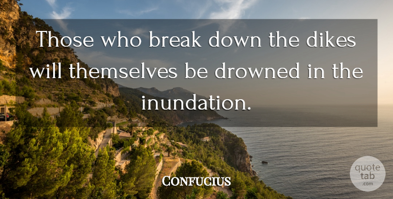 Confucius Quote About Life, Breaking Down, Break: Those Who Break Down The...