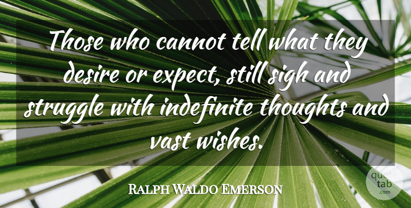 Ralph Waldo Emerson Quote About Wise, Struggle, Desire: Those Who Cannot Tell What...