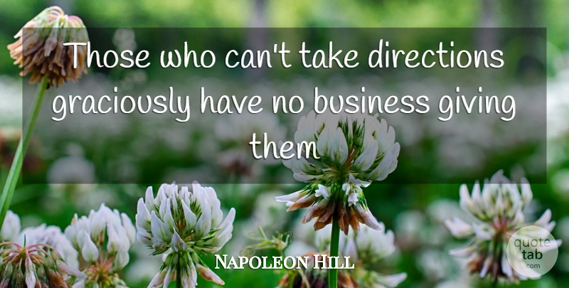 Napoleon Hill Quote About Giving: Those Who Cant Take Directions...