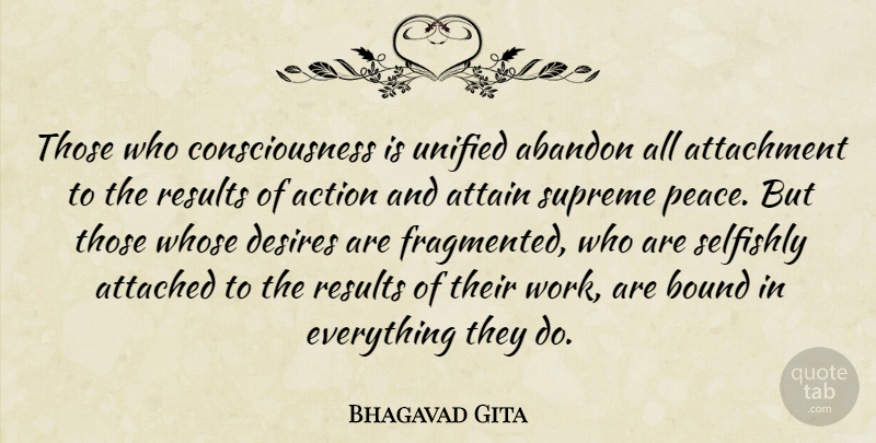 Bhagavad Gita Quote About Abandon, Action, Attached, Attachment, Attain: Those Who Consciousness Is Unified...